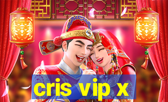 cris vip x